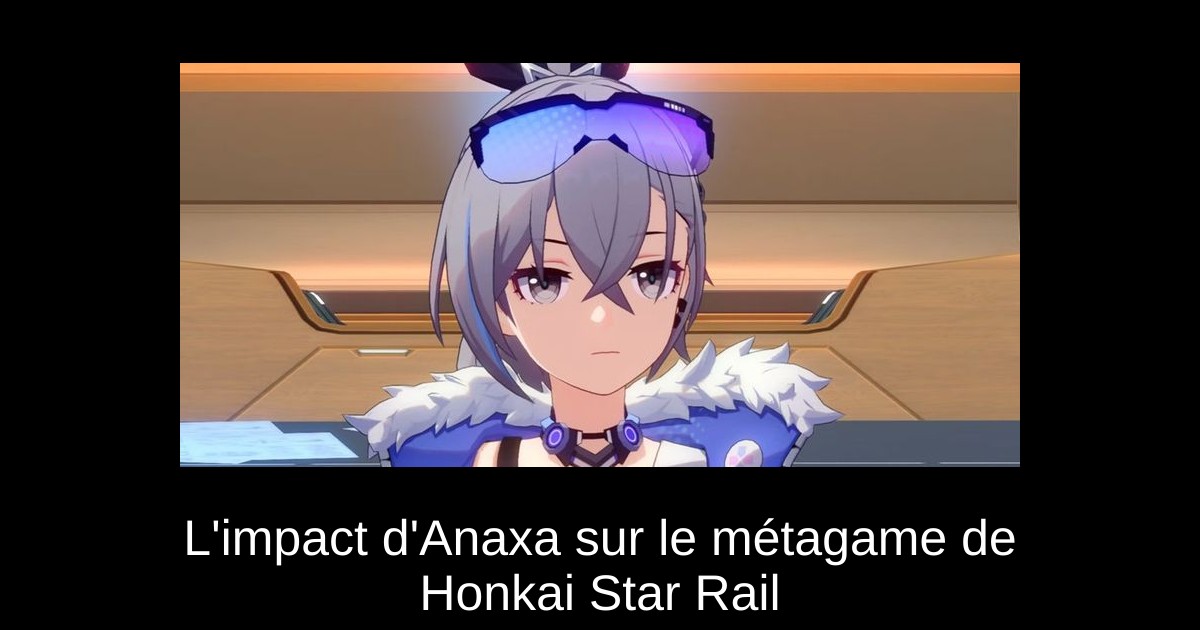 L'impact d'Anaxa sur le métagame de Honkai Star Rail