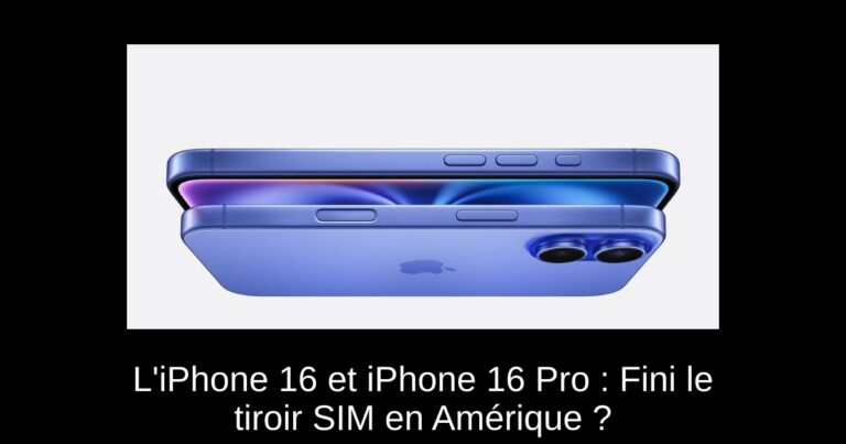 L'iPhone 16 et iPhone 16 Pro : Fini le tiroir SIM en Amérique ?