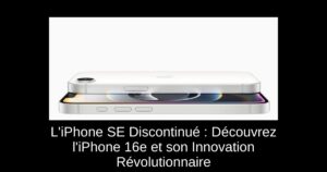 L’iPhone SE Discontinué : Découvrez l’iPhone 16e et son Innovation Révolutionnaire