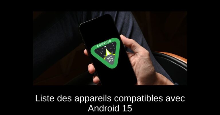 Liste des appareils compatibles avec Android 15