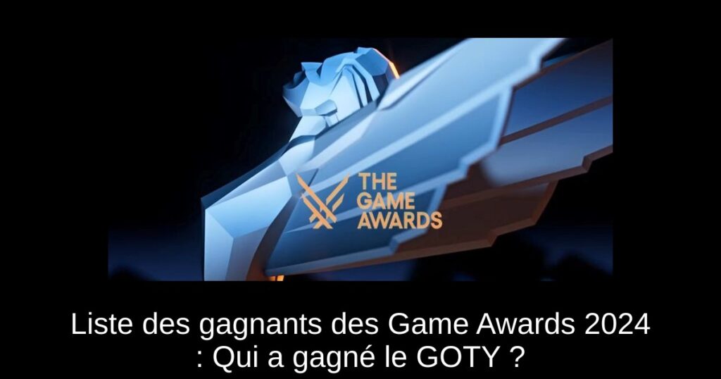 Liste des gagnants des Game Awards 2024 : Qui a gagné le GOTY ?