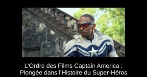 L’Ordre des Films Captain America : Plongée dans l’Histoire du Super-Héros