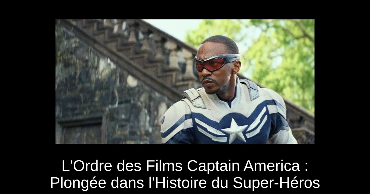 L&rsquo;Ordre des Films Captain America : Plongée dans l&rsquo;Histoire du Super-Héros