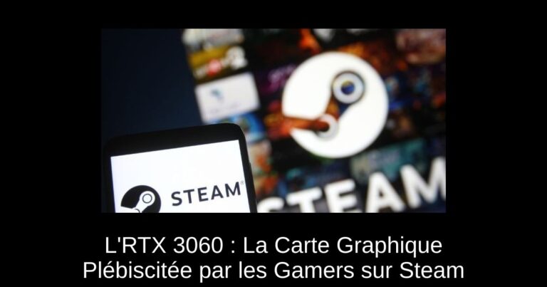 L'RTX 3060 : La Carte Graphique Plébiscitée par les Gamers sur Steam