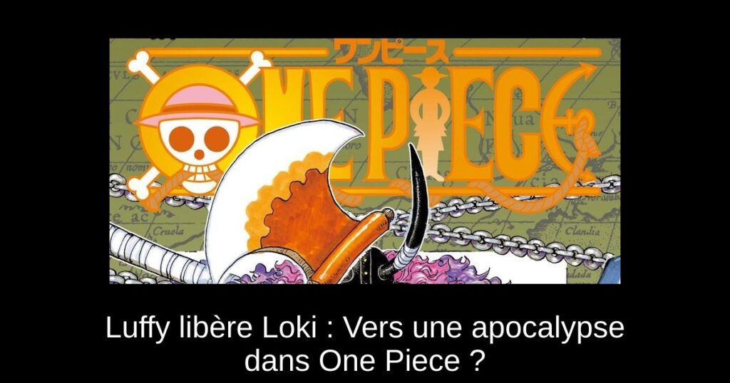 Luffy libère Loki : Vers une apocalypse dans One Piece ?