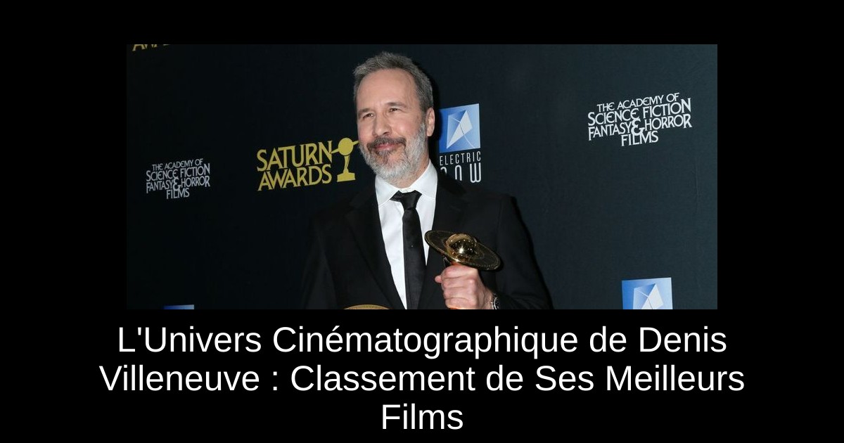 L&rsquo;Univers Cinématographique de Denis Villeneuve : Classement de Ses Meilleurs Films