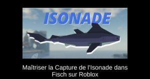 Maîtriser la Capture de l’Isonade dans Fisch sur Roblox