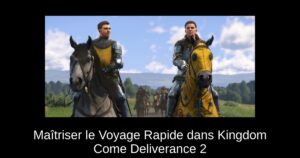 Maîtriser le Voyage Rapide dans Kingdom Come Deliverance 2