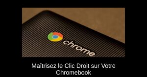 Maîtrisez le Clic Droit sur Votre Chromebook