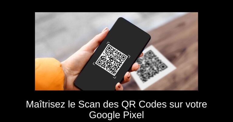 Maîtrisez le Scan des QR Codes sur votre Google Pixel