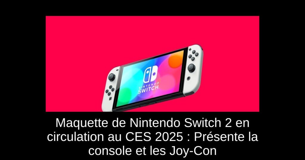 Maquette de Nintendo Switch 2 en circulation au CES 2025 : Présente la console et les Joy-Con