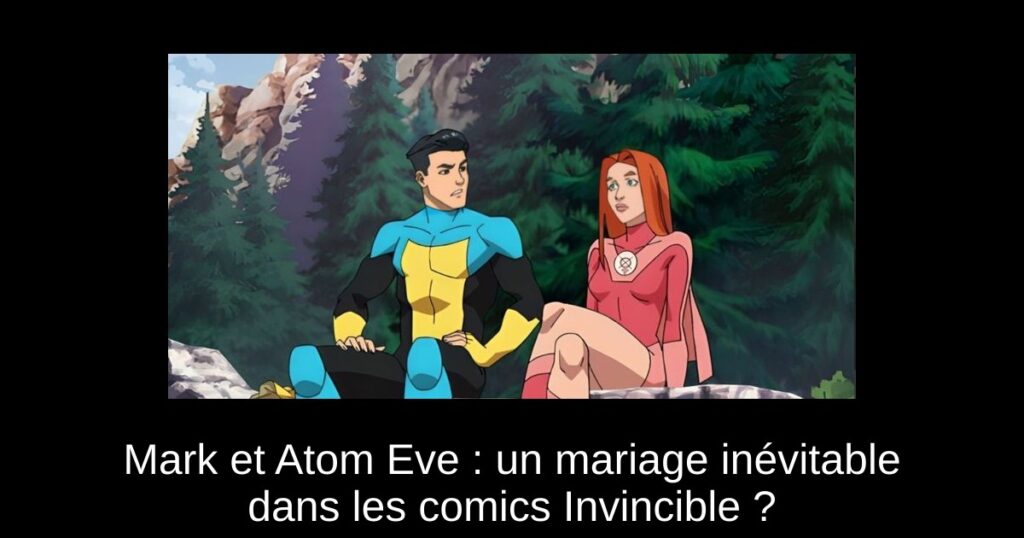 Mark et Atom Eve : un mariage inévitable dans les comics Invincible ?