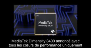 MediaTek Dimensity 8400 annoncé avec tous les cœurs de performance uniquement