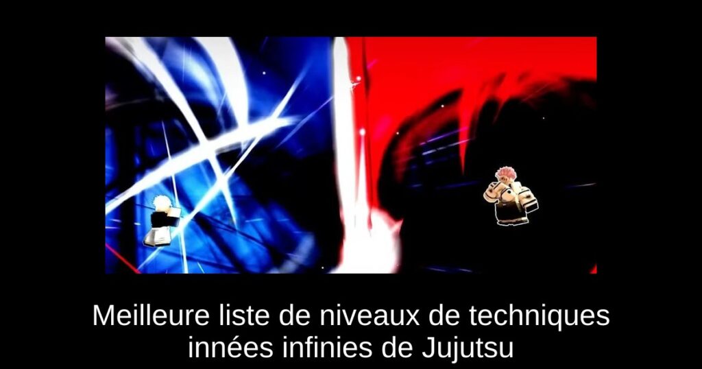 Meilleure liste de niveaux de techniques innées infinies de Jujutsu