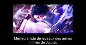 Meilleure liste de niveaux des armes infinies de Jujutsu