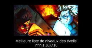 Meilleure liste de niveaux des éveils infinis Jujutsu