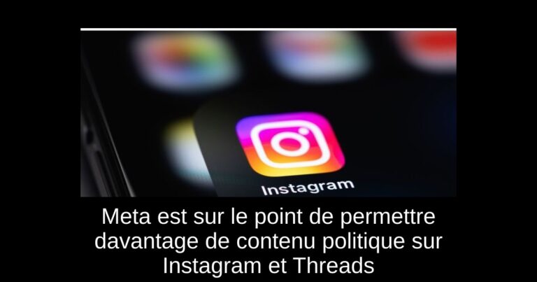 Meta est sur le point de permettre davantage de contenu politique sur Instagram et Threads