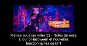 Mettez-vous sur votre 31 – Notes de mise à jour d&rsquo;Halloween et nouvelles fonctionnalités de DTI