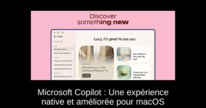 Microsoft Copilot : Une expérience native et améliorée pour macOS