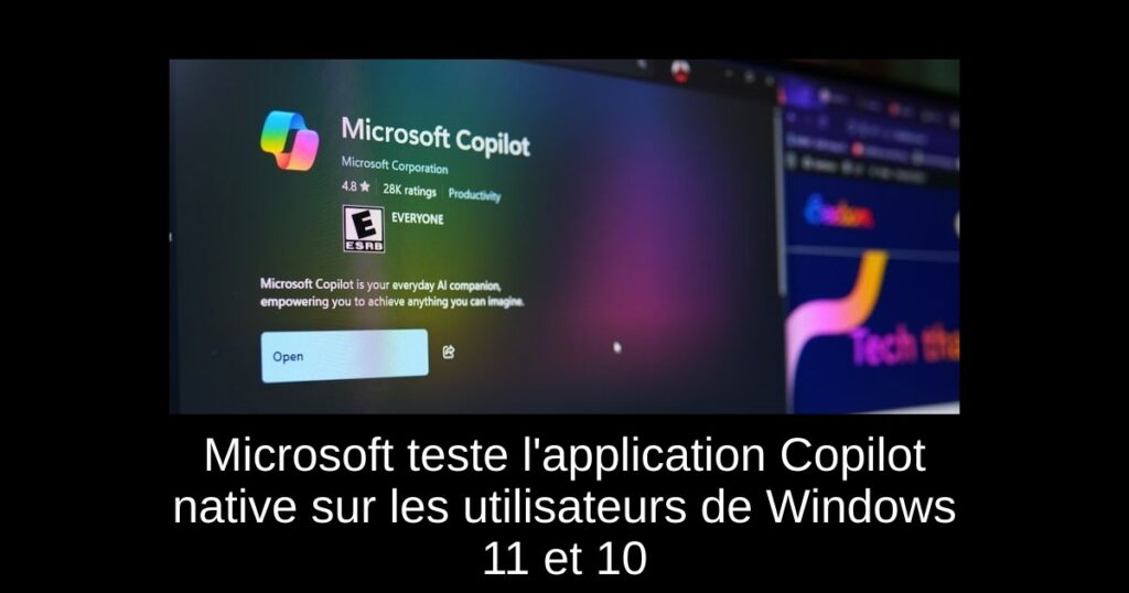 Microsoft teste l&rsquo;application Copilot native sur les utilisateurs de Windows 11 et 10