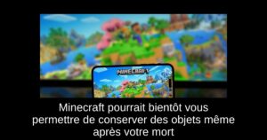 Minecraft pourrait bientôt vous permettre de conserver des objets même après votre mort
