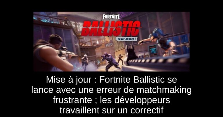 Mise à jour : Fortnite Ballistic se lance avec une erreur de matchmaking frustrante ; les développeurs travaillent sur un correctif
