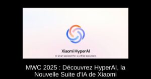 MWC 2025 : Découvrez HyperAI, la Nouvelle Suite d'IA de Xiaomi
