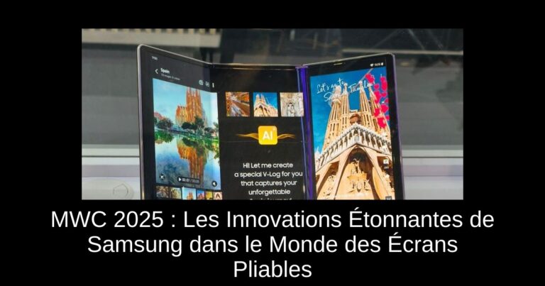 MWC 2025 : Les Innovations Étonnantes de Samsung dans le Monde des Écrans Pliables