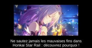 Ne sautez jamais les mauvaises fins dans Honkai Star Rail : découvrez pourquoi !