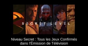 Niveau Secret : Tous les Jeux Confirmés dans l&rsquo;Émission de Télévision