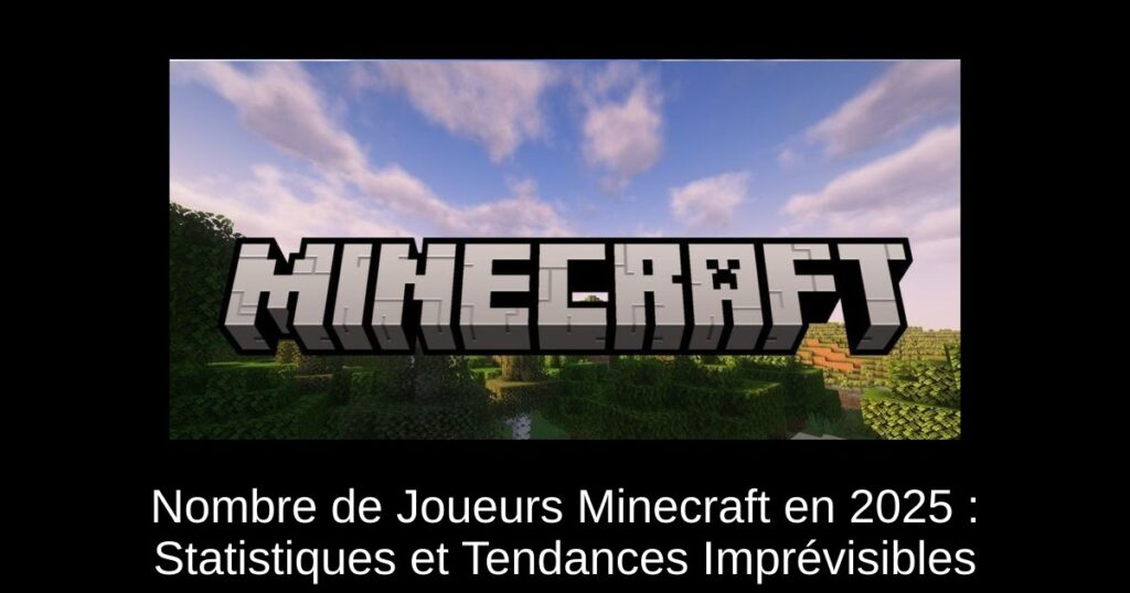Nombre de Joueurs Minecraft en 2025 : Statistiques et Tendances Imprévisibles
