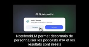 NotebookLM permet désormais de personnaliser les podcasts d&rsquo;IA et les résultats sont irréels