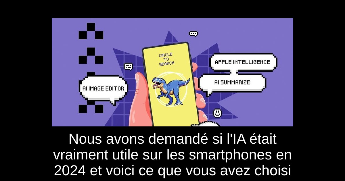 Nous avons demandé si l'IA était vraiment utile sur les smartphones en 2024 et voici ce que vous avez choisi
