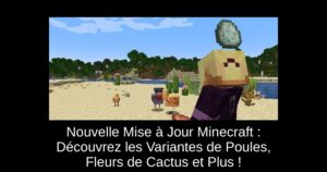 Nouvelle Mise à Jour Minecraft : Découvrez les Variantes de Poules, Fleurs de Cactus et Plus !