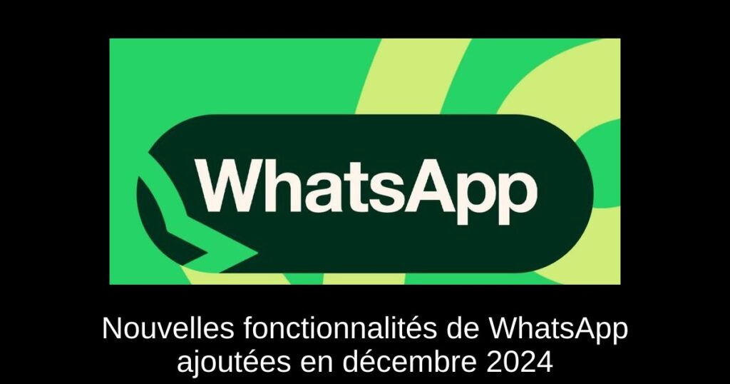 Nouvelles fonctionnalités de WhatsApp ajoutées en décembre 2024