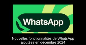 Nouvelles fonctionnalités de WhatsApp ajoutées en décembre 2024