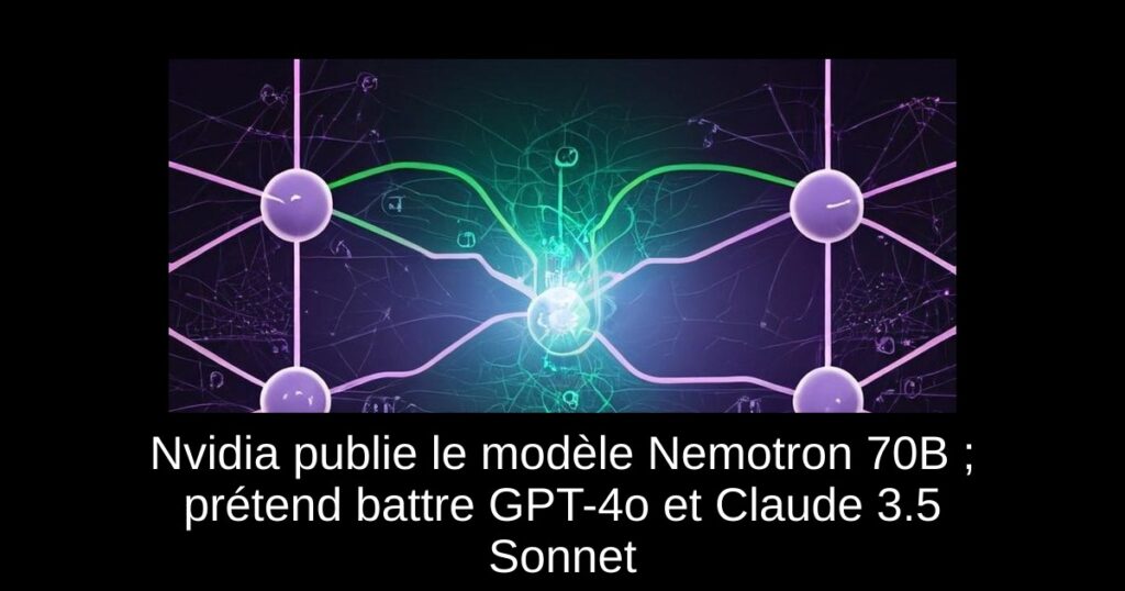 Nvidia publie le modèle Nemotron 70B ; prétend battre GPT-4o et Claude 3.5 Sonnet