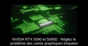 NVIDIA RTX 5090 et 5090D : Réglez le problème des cartes graphiques briquees