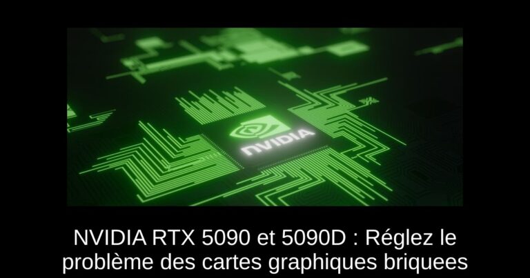 NVIDIA RTX 5090 et 5090D : Réglez le problème des cartes graphiques briquees