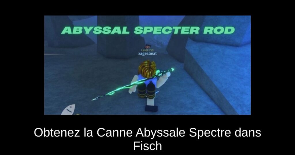 Obtenez la Canne Abyssale Spectre dans Fisch