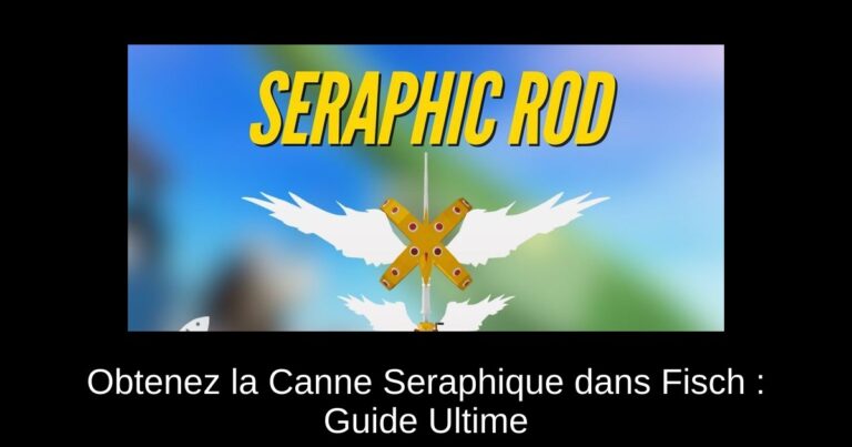 Obtenez la Canne Seraphique dans Fisch : Guide Ultime