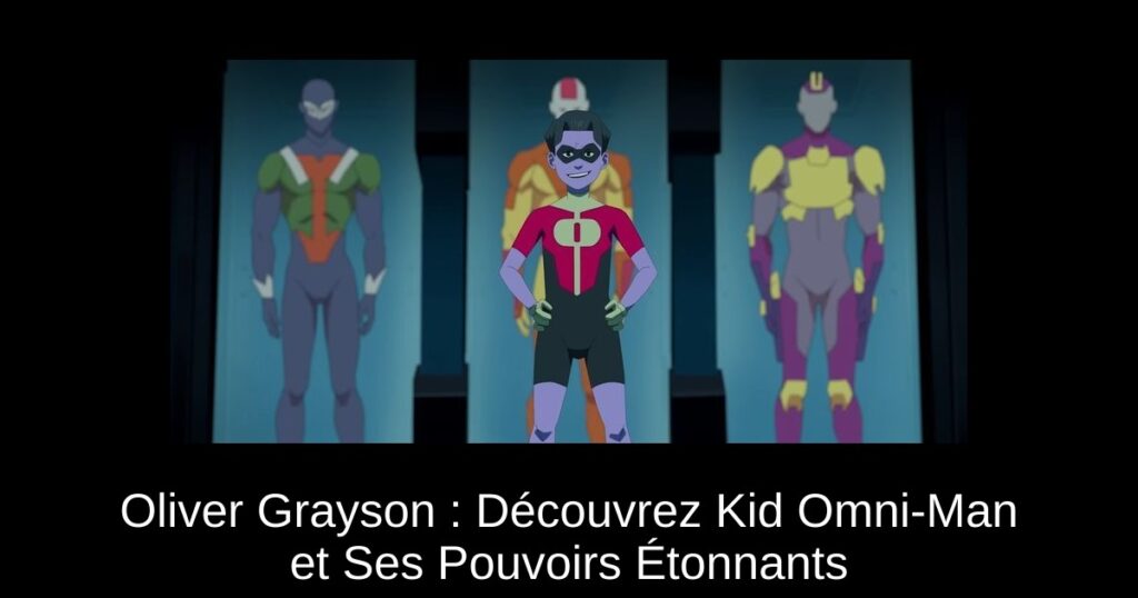 Oliver Grayson : Découvrez Kid Omni-Man et Ses Pouvoirs Étonnants