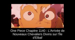 One Piece Chapitre 1140 : L’Arrivée de Nouveaux Chevaliers Divins sur l’Île d’Elbaf