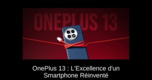OnePlus 13 : L’Excellence d’un Smartphone Réinventé