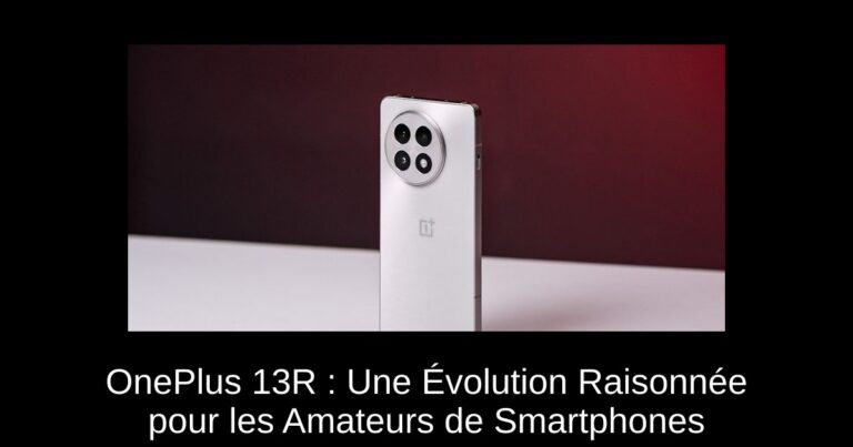 OnePlus 13R : Une Évolution Raisonnée pour les Amateurs de Smartphones