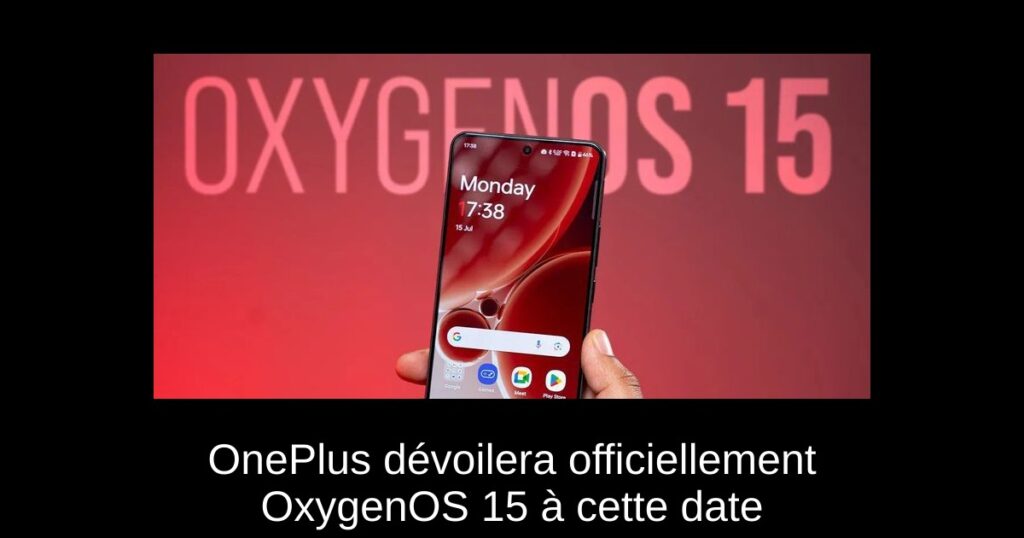 OnePlus dévoilera officiellement OxygenOS 15 à cette date