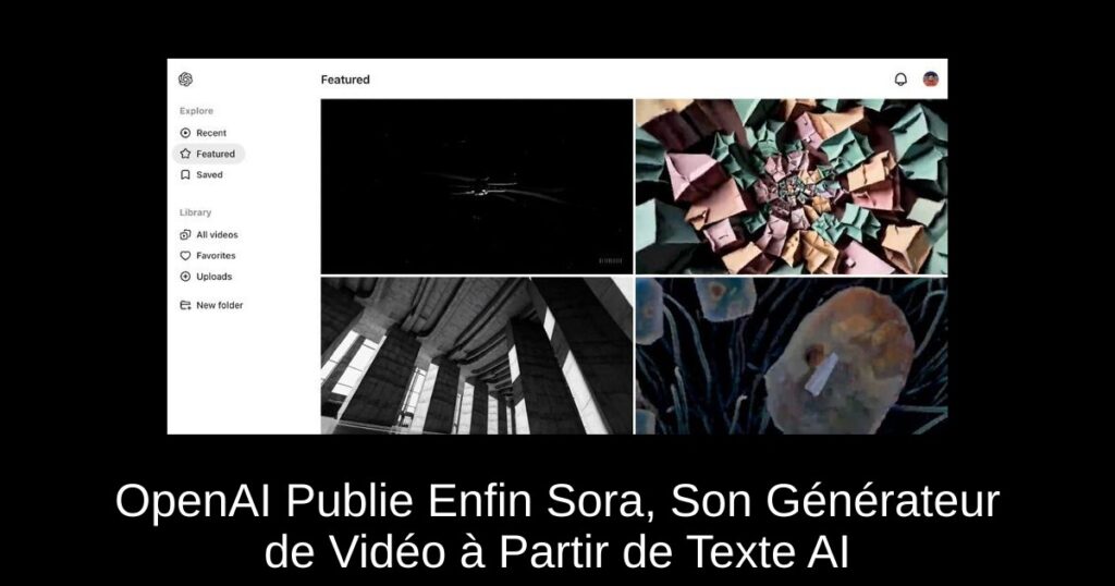 OpenAI Publie Enfin Sora, Son Générateur de Vidéo à Partir de Texte AI