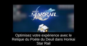 Optimisez votre expérience avec le Relique du Poète du Deuil dans Honkai Star Rail