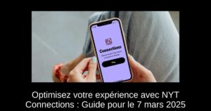 Optimisez votre expérience avec NYT Connections : Guide pour le 7 mars 2025