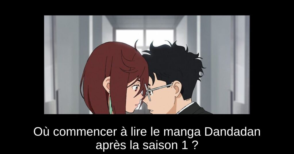 Où commencer à lire le manga Dandadan après la saison 1 ?